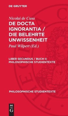 Nicolai de Cusa, Paul Wilpert - Philosophische Studientexte De docta ignorantia / Die belehrte Unwissenheit, Inbunden