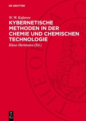 W W Kafarow, Klaus Hartmann - Kybernetische Methoden in der Chemie und chemischen Technologie, Inbunden