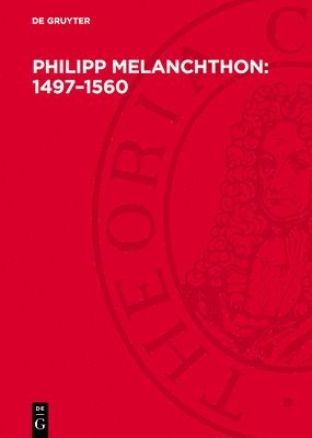 bokomslag Philipp Melanchthon: 1497-1560: Humanist, Reformator, Praeceptor Germaniae