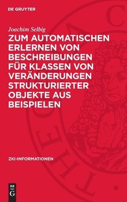 Zum automatischen Erlernen von Beschreibungen für Klassen von Veränderungen strukturierter Objekte aus Beispielen 1