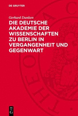 Die Deutsche Akademie Der Wissenschaften Zu Berlin in Vergangenheit Und Gegenwart 1