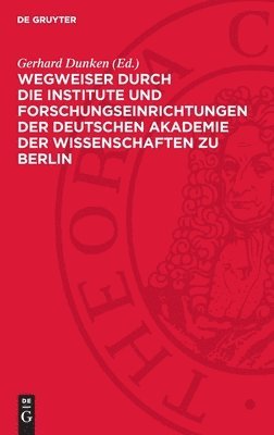 Wegweiser Durch Die Institute Und Forschungseinrichtungen Der Deutschen Akademie Der Wissenschaften Zu Berlin