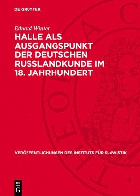 Eduard Winter - Halle ALS Ausgangspunkt Der Deutschen Russlandkunde Im 18. Jahrhundert, Inbunden