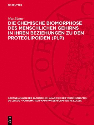 Max Bürger - Die Chemische Biomorphose Des Menschlichen Gehirns in Ihren Beziehungen Zu Den Proteolipoiden (Plp), Inbunden