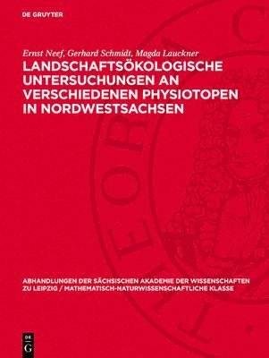 Ernst Neef, Gerhard Schmidt, Magda Lauckner - Landschaftsökologische Untersuchungen an verschiedenen Physiotopen in Nordwestsachsen, Inbunden