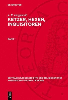 bokomslag Beiträge zur Geschichte des religiösen und wissenschaftlichen Denkens Ketzer, Hexen, Inquisitoren