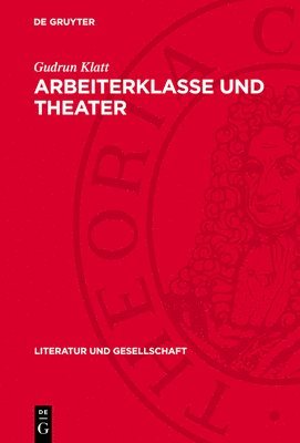 Gudrun Klatt - Arbeiterklasse und Theater, Inbunden