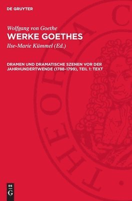 Wolfgang Von Goethe, Ilse-Marie Kümmel - Dramen und dramatische Szenen vor der Jahrhundertwende (1788-1799), Teil 1: Text, Inbunden