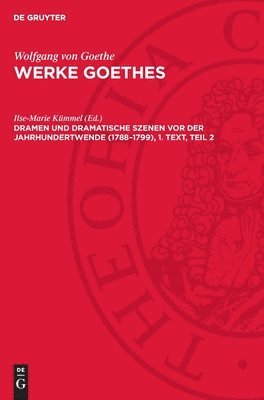 Wolfgang Von Goethe, Ilse-Marie Kümmel - Dramen und Dramatische Szenen vor der Jahrhundertwende (1788-1799), 1. Text, Teil 2, Inbunden