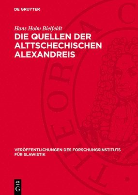 Hans Holm Bielfeldt - Quellen der Alttschechischen Alexandreis, Inbunden