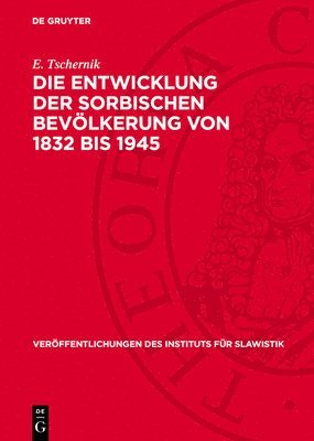 E Tschernik - Die Entwicklung Der Sorbischen Bevölkerung Von 1832 Bis 1945, Inbunden