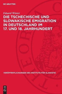 Eduard Winter - Die Tschechische Und Slowakische Emigration in Deutschland Im 17. Und 18. Jahrhundert: Beiträge Zur Geschichte Der Hussitischen Tradition, Inbunden