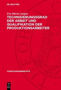 bokomslag Technisierungsgrad Der Arbeit Und Qualifikation Der Produktionsarbeiter: Ein Beitrag Zu Fragen Der Vervollkommnung Des Sozialistischen Charakters Der