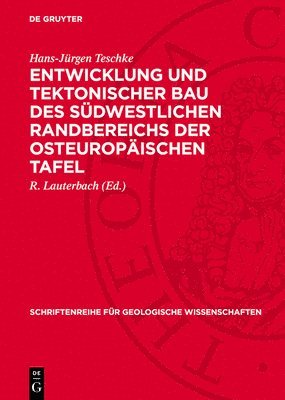 Hans-Jürgen Teschke, R Lauterbach - Entwicklung Und Tektonischer Bau Des Südwestlichen Randbereichs Der Osteuropäischen Tafel, Inbunden