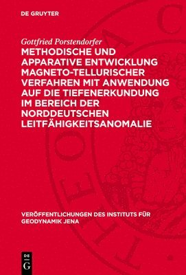 Gottfried Porstendorfer - Methodische Und Apparative Entwicklung Magneto-Tellurischer Verfahren Mit Anwendung Auf Die Tiefenerkundung Im Bereich Der Norddeutschen Leitfähigkeitsanomalie, Inbunden