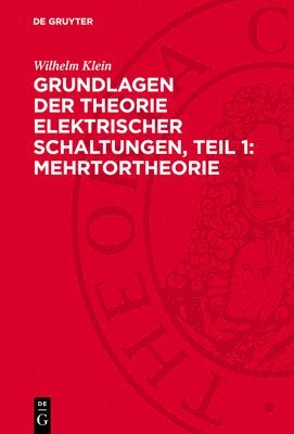 Wilhelm Klein - Grundlagen Der Theorie Elektrischer Schaltungen, Teil 1: Mehrtortheorie, Inbunden