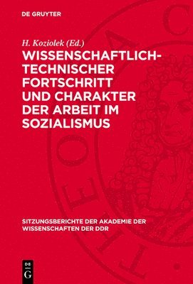 H. Koziolek - Wissenschaftlich-Technischer Fortschritt Und Charakter Der Arbeit Im Sozialismus: Zur Wirkung Des Wissenschaftlich-Technischen Fortschritts Auf Die En, Inbunden