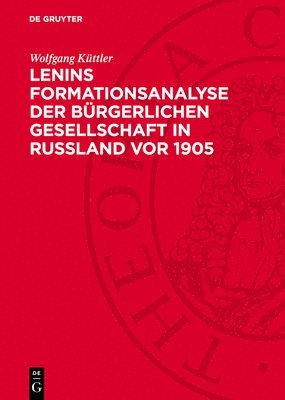 Lenins Formationsanalyse Der Bürgerlichen Gesellschaft in Rußland VOR 1905: Ein Beitrag Zur Theorie Und Methode Historischer Untersuchung Von Gesellsc