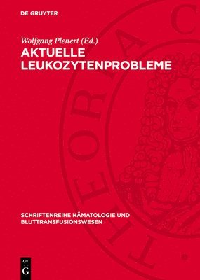 Aktuelle Leukozytenprobleme: Ausgewählte Beiträge Eines Symposions 1