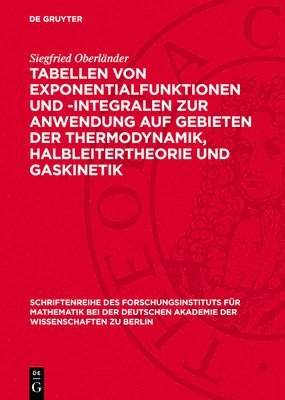 Tabellen Von Exponentialfunktionen Und -Integralen Zur Anwendung Auf Gebieten Der Thermodynamik, Halbleitertheorie Und Gaskinetik 1