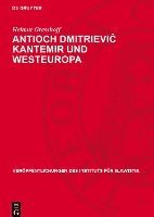 bokomslag Antioch Dmitrievi&#269; Kantemir Und Westeuropa: Ein Russischer Schriftsteller Des 18. Jahrhunderts Und Seine Beziehungen Zur Westeuropäischen Literat