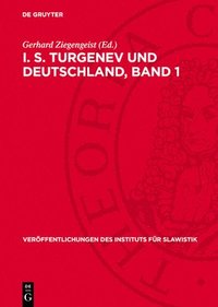 bokomslag I. S. Turgenev Und Deutschland, Band 1: Materialien Und Untersuchungen