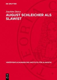 bokomslag August Schleicher ALS Slawist: Sein Leben Und Sein Werk in Der Sicht Der Indogermanistik