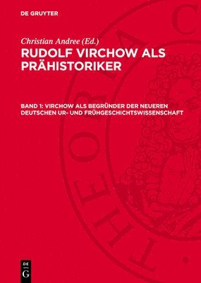 Virchow ALS Begründer Der Neueren Deutschen Ur- Und Frühgeschichtswissenschaft