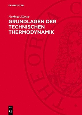 Norbert Elsner - Grundlagen Der Technischen Thermodynamik, Inbunden