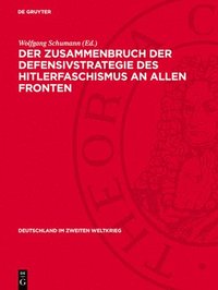 bokomslag Der Zusammenbruch Der Defensivstrategie Des Hitlerfaschismus an Allen Fronten: (Januar Bis August 1944)