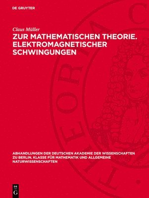 Claus Müller - Zur Mathematischen Theorie. Elektromagnetischer Schwingungen, Inbunden