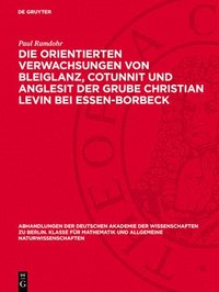 bokomslag Die Orientierten Verwachsungen Von Bleiglanz, Cotunnit Und Anglesit Der Grube Christian Levin Bei Essen-Borbeck: (Mit Einer Bemerkung Über Verwachsung