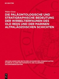 bokomslag Die Paläontologische Und Stratigraphische Bedeutung Der Wirbeltierfaunen Des Old Reds Und Der Marinen Altpaläozoischen Schichten