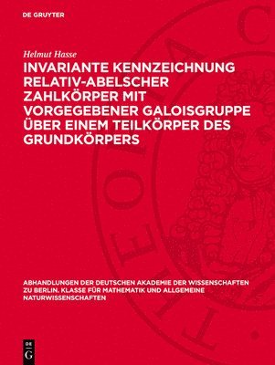 Helmut Hasse - Invariante Kennzeichnung Relativ-Abelscher Zahlkörper Mit Vorgegebener Galoisgruppe Über Einem Teilkörper Des Grundkörpers, Inbunden