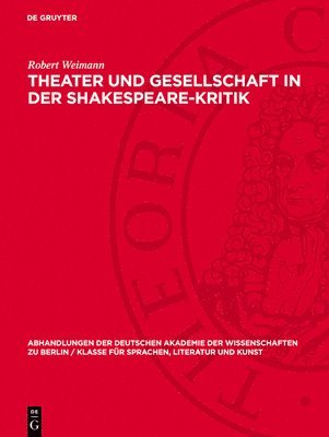 Robert Weimann - Theater Und Gesellschaft in Der Shakespeare-Kritik: Methoden Und Perspektiven Der Forschung, Inbunden