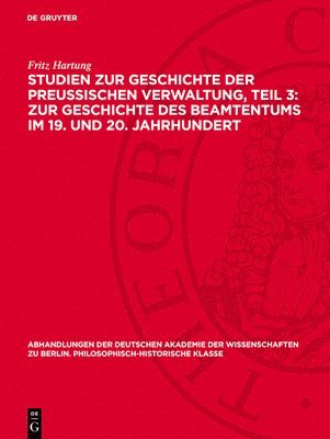 Fritz Hartung - Studien Zur Geschichte Der Preußischen Verwaltung, Teil 3: Zur Geschichte Des Beamtentums Im 19. Und 20. Jahrhundert, Inbunden