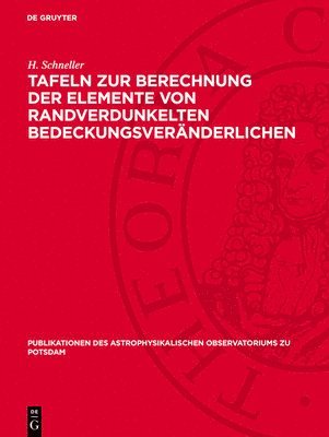 H Schneller - Tafeln Zur Berechnung Der Elemente Von Randverdunkelten Bedeckungsveränderlichen, Inbunden