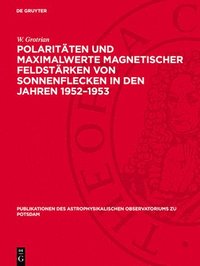 bokomslag Polaritäten Und Maximalwerte Magnetischer Feldstärken Von Sonnenflecken in Den Jahren 1952-1953