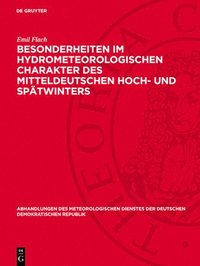 bokomslag Besonderheiten Im Hydrometeorologischen Charakter Des Mitteldeutschen Hoch- Und Spätwinters: Der Dauerregen Vom 8. Februar 1946 in Mitteldeutschland U