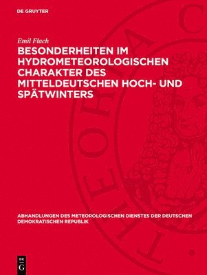 Besonderheiten Im Hydrometeorologischen Charakter Des Mitteldeutschen Hoch- Und Spätwinters: Der Dauerregen Vom 8. Februar 1946 in Mitteldeutschland U