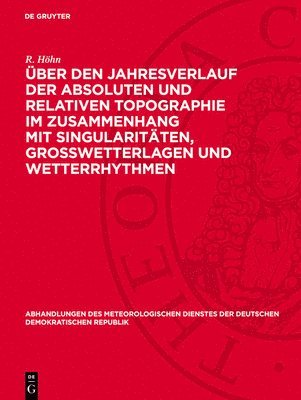R Höhn - Über Den Jahresverlauf Der Absoluten Und Relativen Topographie Im Zusammenhang Mit Singularitäten, Großwetterlagen Und Wetterrhythmen, Inbunden