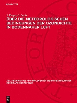 F. Renger, O. Lucke - Über Die Meteorologischen Bedingungen Der Ozondichte in Bodennaher Luft, Inbunden