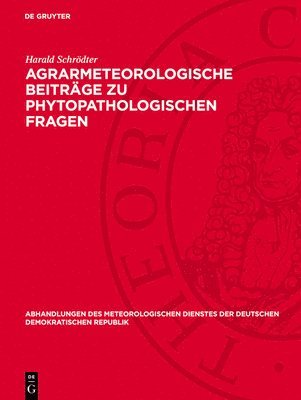 Agrarmeteorologische Beiträge Zu Phytopathologischen Fragen: Mit Besonderer Berücksichtigung Der Bedeutung Des Mikroklimas Für Pflanzenkrankheiten 1