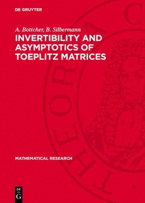 A. Bottcher, B. Silbermann - Invertibility and Asymptotics of Toeplitz Matrices, Inbunden