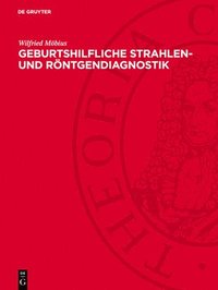 bokomslag Geburtshilfliche Strahlen- Und Röntgendiagnostik: Grundlagen, Methodik Und Praktische Anwendung