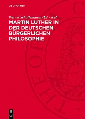 Werner Schuffenhauer, Klaus Steiner - Martin Luther in Der Deutschen Bürgerlichen Philosophie, Inbunden