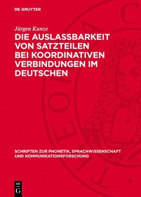 Jürgen Kunze - Die Auslassbarkeit Von Satzteilen Bei Koordinativen Verbindungen Im Deutschen, Inbunden