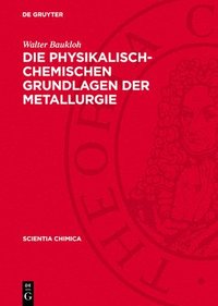 bokomslag Die Physikalisch-Chemischen Grundlagen Der Metallurgie: Ein Lehrbuch