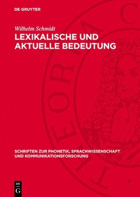 Wilhelm Schmidt - Lexikalische Und Aktuelle Bedeutung: Ein Beitrag Zur Theorie Der Wortbedeutung, Inbunden