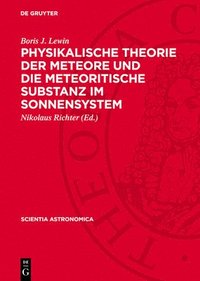 bokomslag Physikalische Theorie Der Meteore Und Die Meteoritische Substanz Im Sonnensystem